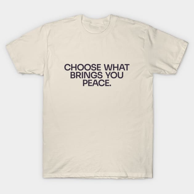 Choose Peace T-Shirt by Only Now Exists